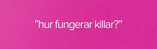 hur fungerar killar